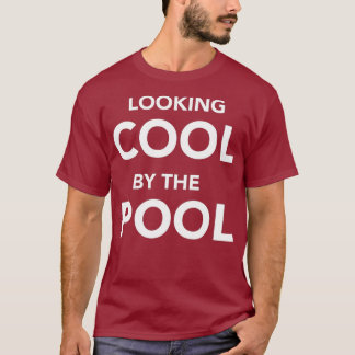 Looking cool by the Pool T-shirt