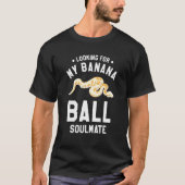 Looking For My Banana Ball Soulmate Ball Python Py T-shirt (Voorkant)