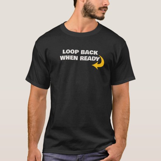 Loop Back When Ready Mantra T-Shirt (Voorkant)
