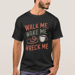 Loop Me, Maak Me Wakker, Breek Me Grappige Huisd T-shirt