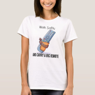 Loop Zachtjes en Draag een Groot Remote T-Shirt