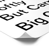 Loop zachtjes maar draag een groot Poster (Hoek)