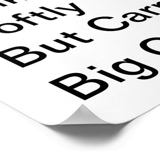 Loop zachtjes maar draag een groot Poster (Hoek)