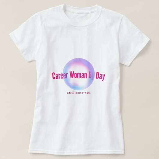 Loopbaanvrouw overdag, uitgeputte moeder 's nachts t-shirt (Design voorkant)