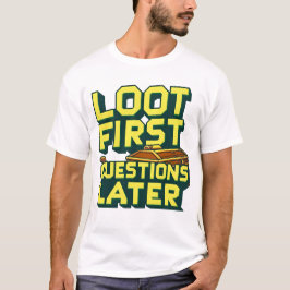 Loot First, Vragen Later – Plundering Gamer Quote T-shirt