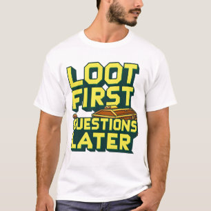 Loot First, Vragen Later – Plundering Gamer Quote T-shirt