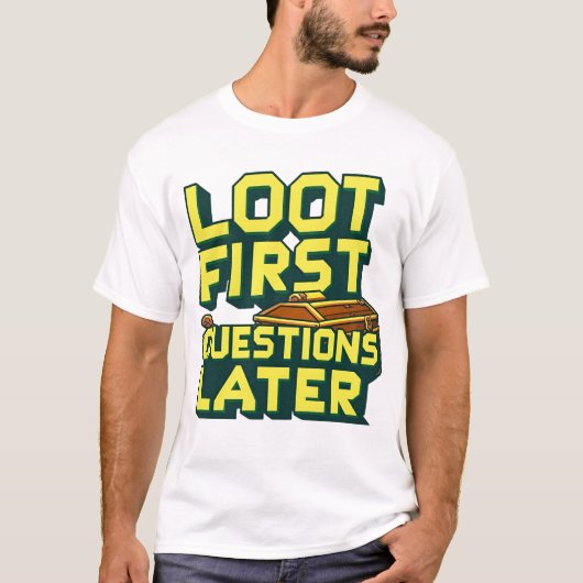 Loot First, Vragen Later – Plundering Gamer Quote T-shirt (Voorkant)