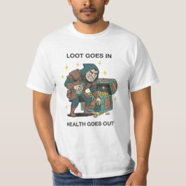 Loot Goes In Health Goes Out RPG Humor T-shirt