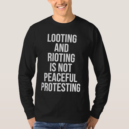 Looting Rioting and Protesting Peaceful Political T-shirt (Voorkant)