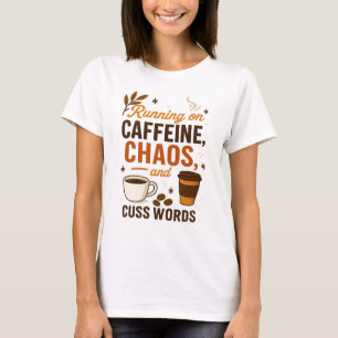Lopen op cafeïne, chaos en vloekwoorden t-shirt