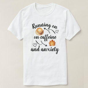 Lopen op cafeïne en angst t-shirt