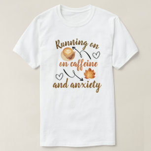 Lopen op cafeïne en angst t-shirt
