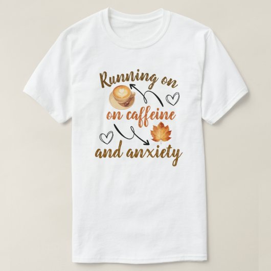 Lopen op cafeïne en angst t-shirt (Design voorkant)