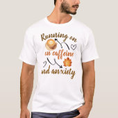 Lopen op cafeïne en angst t-shirt (Voorkant)