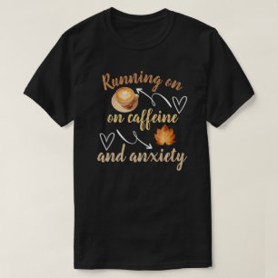 Lopen op cafeïne en angst t-shirt