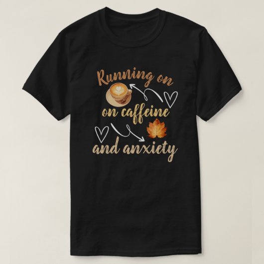 Lopen op cafeïne en angst t-shirt (Design voorkant)