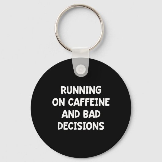 Lopen Op Caffeïne en Slechte Beslissingen Sleutelhanger (Voorkant)
