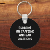 Lopen Op Caffeïne en Slechte Beslissingen Sleutelhanger (Voorkant)