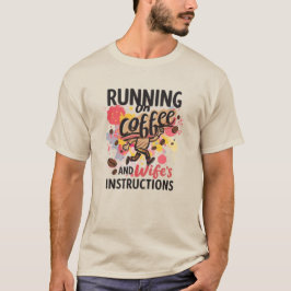 Lopend op koffie en de instructies van mijn vrouw  t-shirt