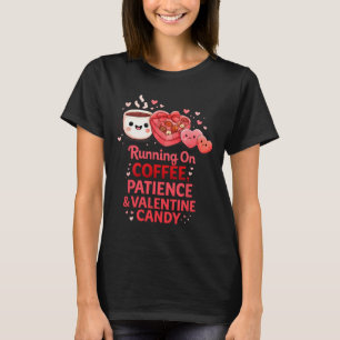 Lopend Op Koffie Geduld Valentijnsdag Snoep Design T-shirt