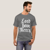 Lord have Mercy T-shirt (Voorkant volledig)