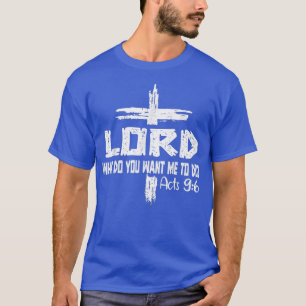 Lord What Do You Want To Do Jesus Christian Bib T-shirt