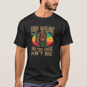Lord Willing En De Kreek Rijst Niet Wandelende Sas T-shirt