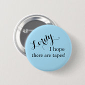 "Lordy, ik hoop dat er tapes zijn!" Knoop Ronde Button 5,7 Cm (Voorkant /achterkant)