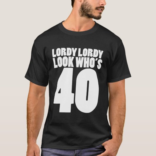 Lordy Lordy Kijk eens wie 40.40 is. T-shirt (Voorkant)