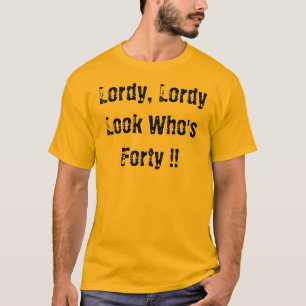 Lordy, Lordy, kijk eens wie veertig is! T-shirt