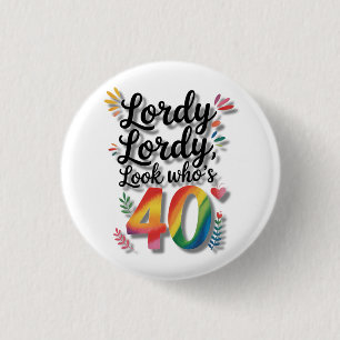 Lordy Lordy Kijk Wie 40 Is Verjaardagsfeest Ronde Button 3,2 Cm