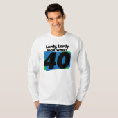 Lordy Lordy ziet er 40 jaar uit T-shirt (Voorkant volledig)