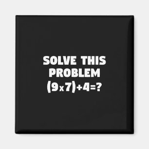 Los dit probleem op (9x7)+4=67 Funny Elementary Ma Magneet