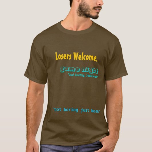 Losers Welkom, "niet saai, gewoon bord", spel ... T-shirt (Voorkant)
