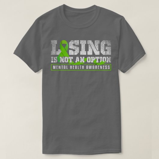 Losing Is Not An Option Mental Mind Health Awarene T-shirt (Design voorkant)