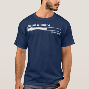Losing Weight Motivation Diet Workout Exercise Beg T-shirt