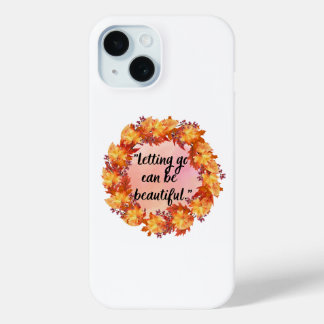 Loslaten kan mooi zijn iPhone 15 case