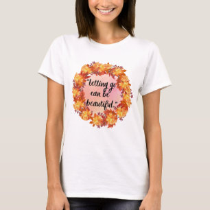 Loslaten kan mooi zijn t-shirt