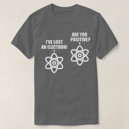 Lost An Electron Are You Positive Chemistry Math T-shirt (Design voorkant)