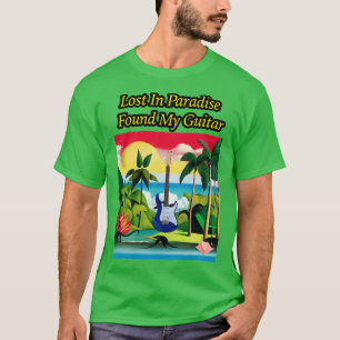 Lost in Paradise heeft mijn gitaar gevonden T-shirt