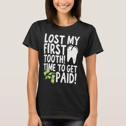 Lost My First Tooth Time to Get Paid T-shirt (Voorkant)
