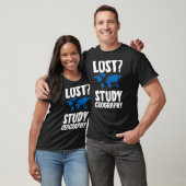Lost Study Geography Teacher Geografe T-shirt (Unisex)