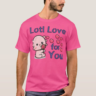 Lotl Liefde Voor Jou Zoete Mexicaanse Salamander A T-shirt