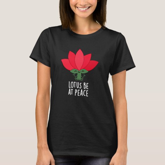 Lotus Be at Peace Funny Plant Pun Dark BG T-shirt (Voorkant)