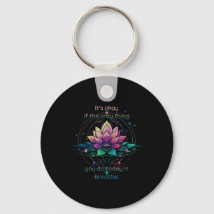 Lotus Bloem Het Is Oké Als Het Enige Dat Je Doet V Sleutelhanger