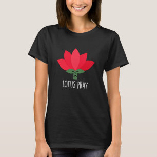 Lotus Pray Funny Plant Pun Dark BG T-shirt