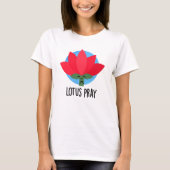 Lotus Pray Funny Plant Pun T-shirt (Voorkant)