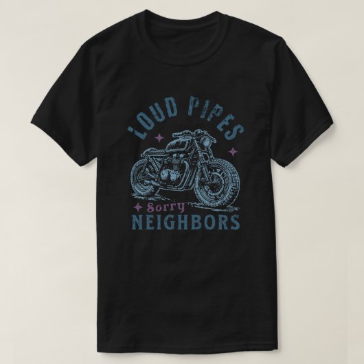Loud Pipes Sorry Neighbors Funny Motorcycle Biker T-shirt (Design voorkant)