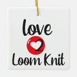 Love 2 Loom Knit Keramisch Ornament
