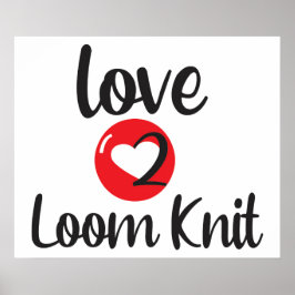 Love 2 Loom Knit Poster